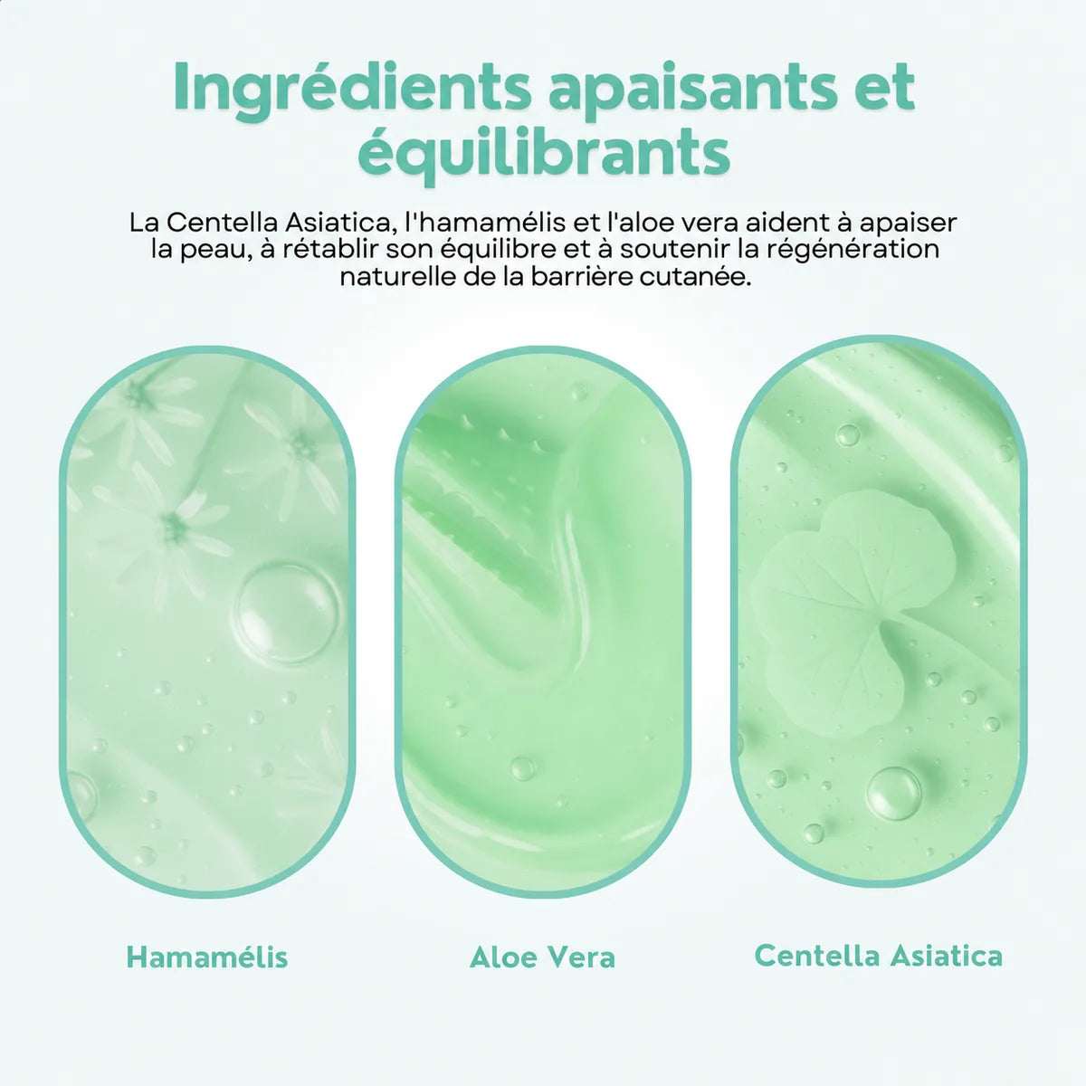Textures d'hamamélis, d'aloe vera et de centella asiatica, les ingrédients apaisants du masque
